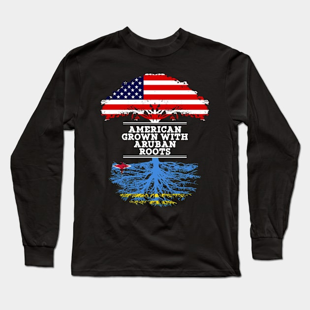 American Grown With Aruban Roots - Gift for Aruban From Aruba Long Sleeve T-Shirt by Country Flags